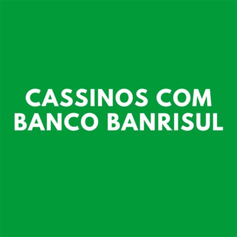 banrisul cassino - banco banrisul onde fica